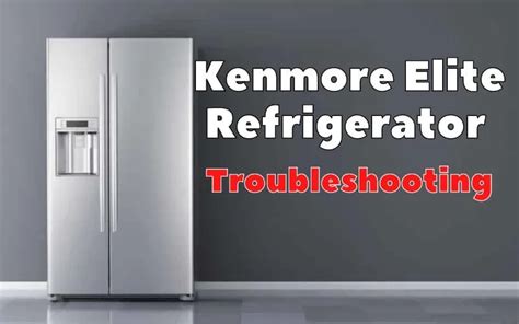 kenmore elite refrigerator troubleshooting|Kenmore / Sears Refrigerator: Troubleshooting Common。